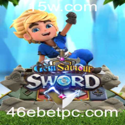GemSaviourSword: Descubra o Inovador Mundo do Jogo com 46ebet